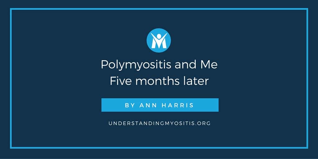 Polymyositis and Me: Five Months Later