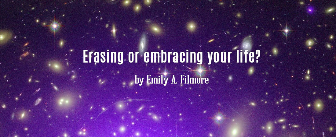Erasing or Embracing your life