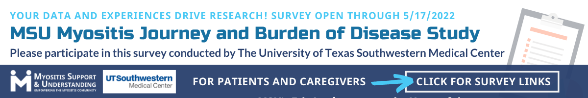 Please participate in this survey conducted by The University of Texas Southwestern Medical Center for the MSU Myositis Journey and Burden of Disease Study