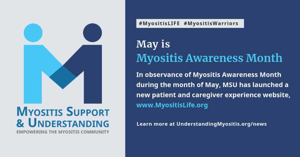 In observance of Myositis Awareness Month during the month of May, MSU has launched a new patient and caregiver experience website, www.MyositisLife.org
