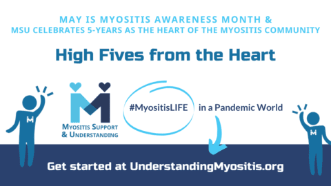 High Fives from the Heart: MyositisLIFE in a Pandemic World, May is Myositis Awareness Month