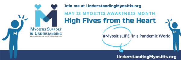 High Fives from the Heart: MyositisLIFE in a Pandemic World, May is Myositis Awareness Month