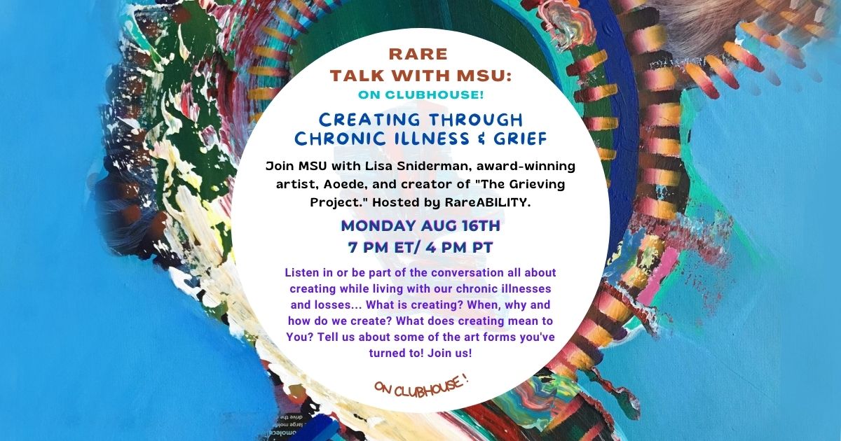 Rare Talk with MSU: on clubhouse! Creating THROUGH CHRONIC ILLNESS & GRIEF