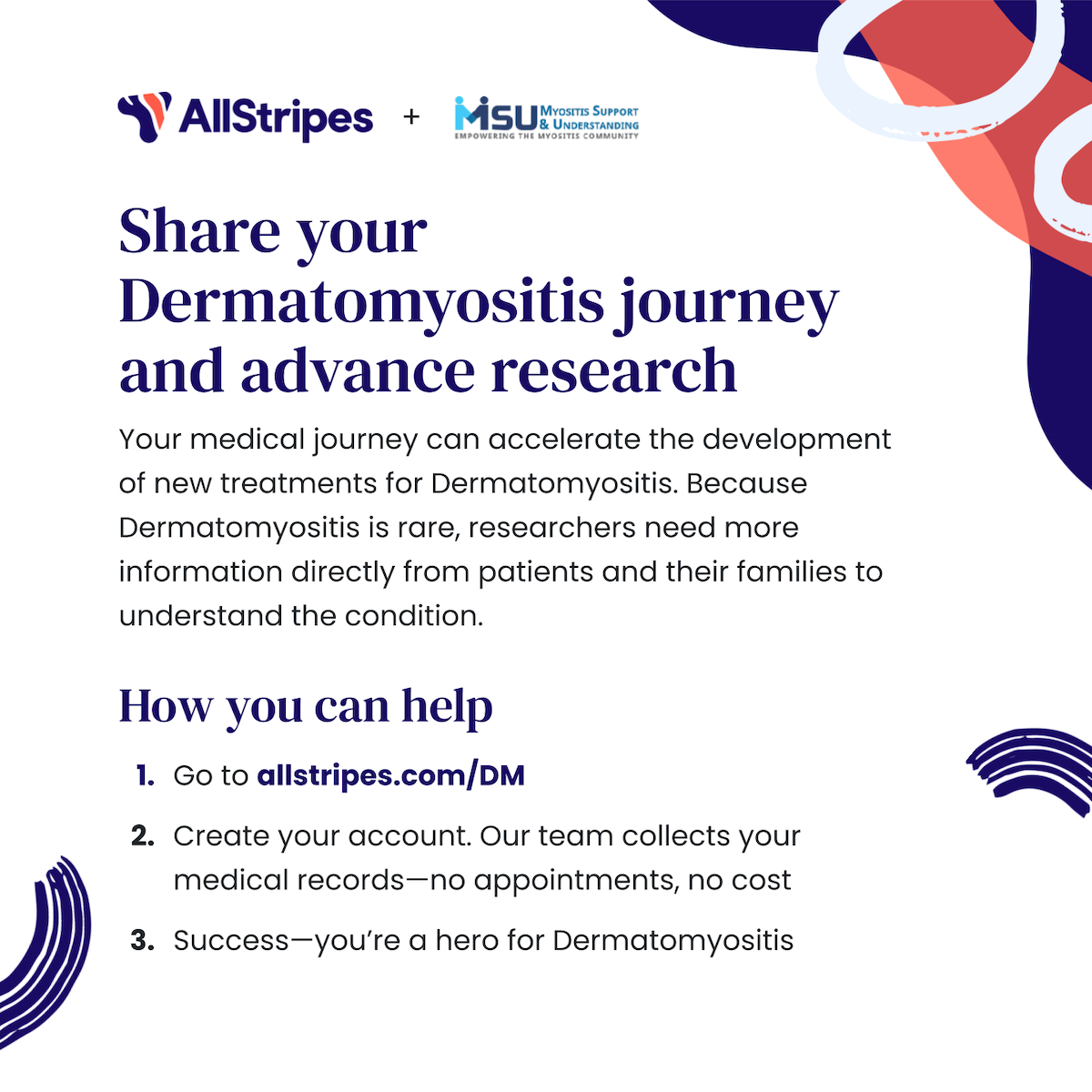 Myositis Support & Understanding and AllStripes are partnering to create a database that will enable new Dermatomyositis research projects!