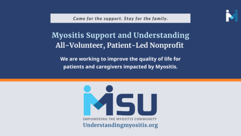 Myositis Support and Understanding Association Welcome graphic with our name and All-Volunteer, Patient-Led nonprofit working to improve the quality of life for myositis patients and caregivers